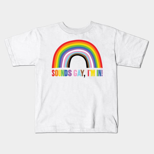 Sounds Gay - I'm In Kids T-Shirt by Pickledjo